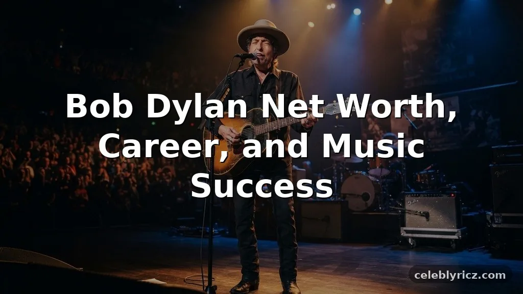Bob Dylan Net Worth, Career, and Music Success