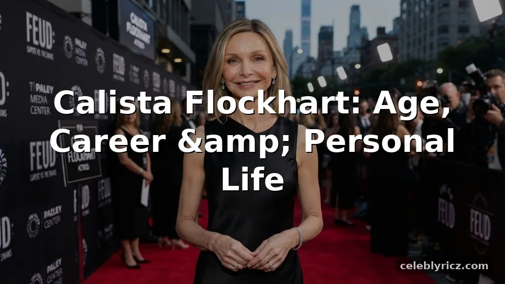 Calista Flockhart Age, Career, and Personal Life