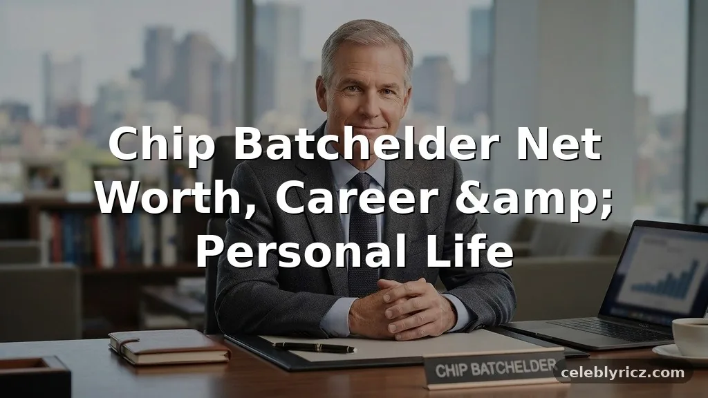 Chip Batchelder Net Worth, Career, and Personal Life
