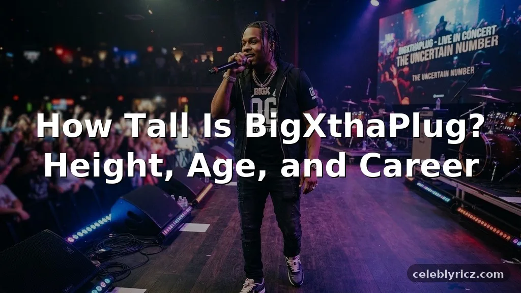How Tall Is BigXthaPlug? Height, Age, and Career