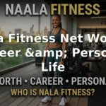 Nala Fitness Net Worth, Career, and Personal Life
