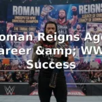 Roman Reigns Age, Career, and WWE Success