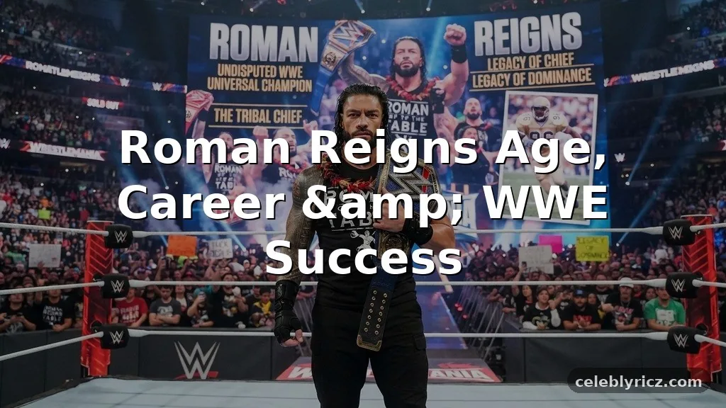 Roman Reigns Age, Career, and WWE Success